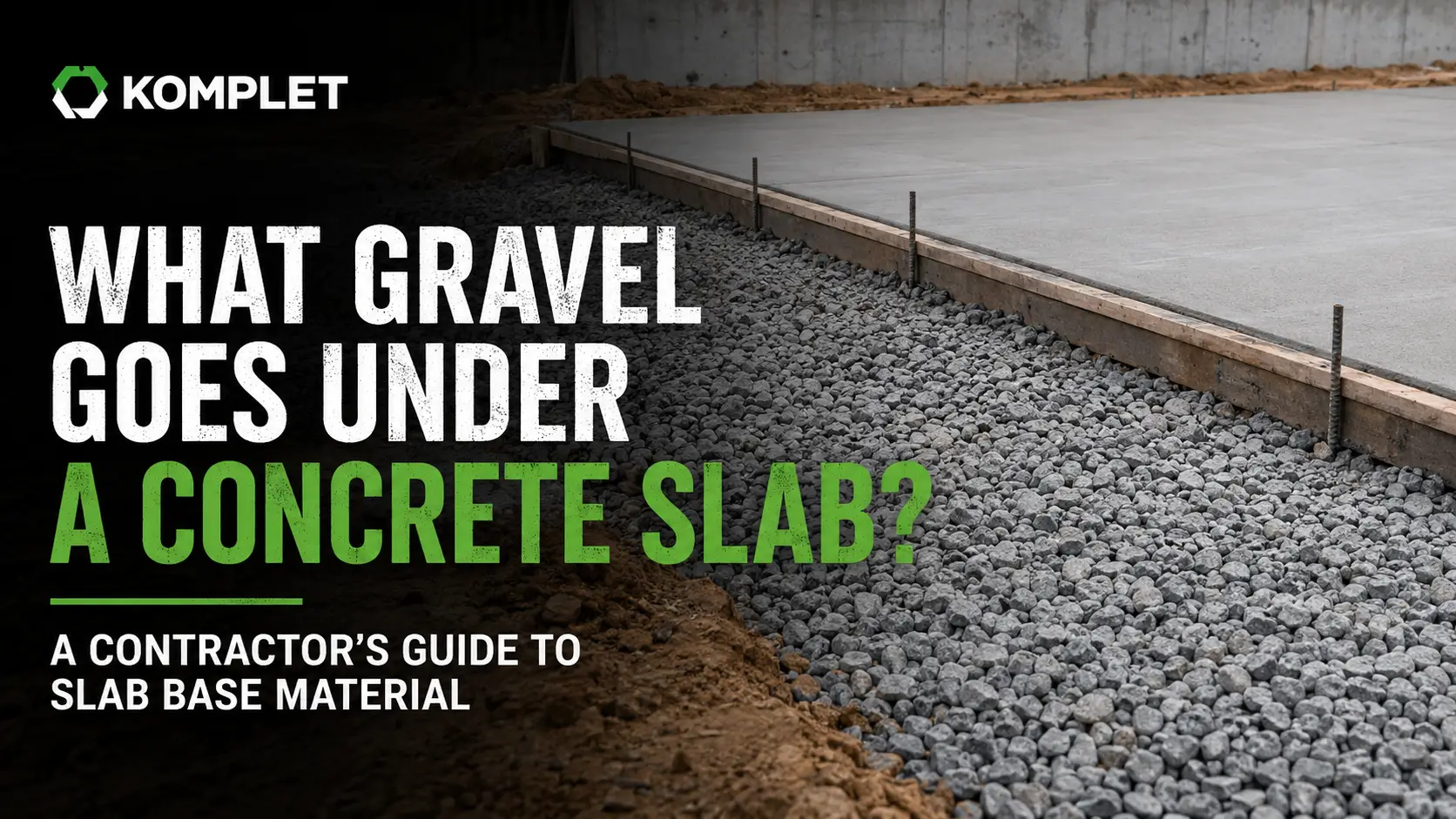 What Gravel Goes Under a Concrete Slab A Contractor's Guide to Slab Base Material - Komplet America