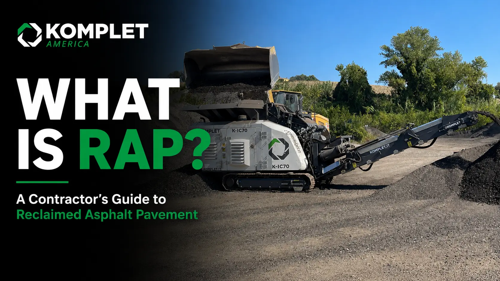What Is RAP A Contractor's Guide to Reclaimed Asphalt Pavement - Komplet America