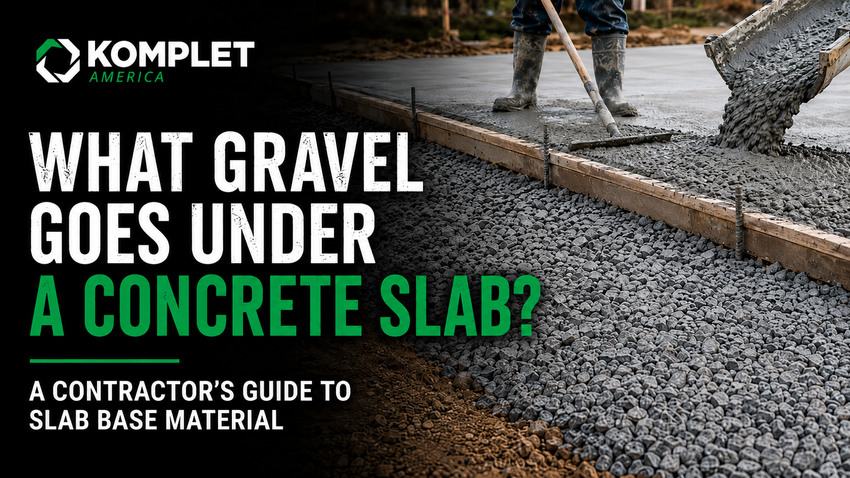 What Gravel Goes Under a Concrete Slab A Contractor's Guide to Slab Base Material - Komplet America LLC